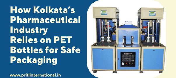 How Kolkata’s Pharmaceutical Industry Relies on PET Bottles for Safe Packaging