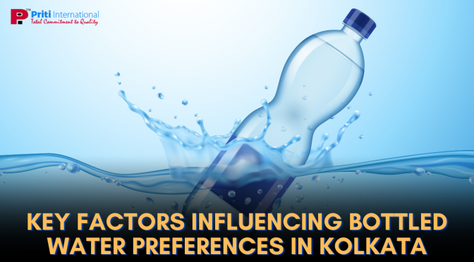 Customer Preferences: What Do People in Kolkata Look for in Bottled Water?